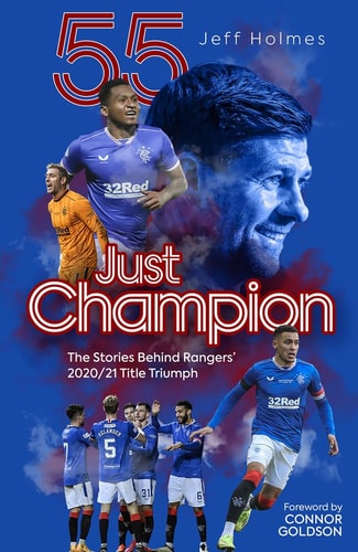 Just Champion: The Stories Behind Rangers' 2020/21 Title Triumph by Jeff Holmes