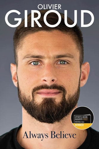 Always Believe: The Autobiography of Olivier Giroud by Olivier Giroud