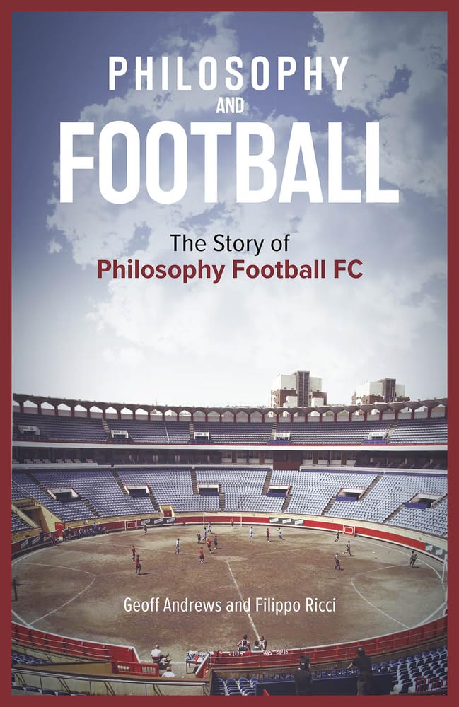 Philosophy and Football: The PFFC Story by Geoff Andrews