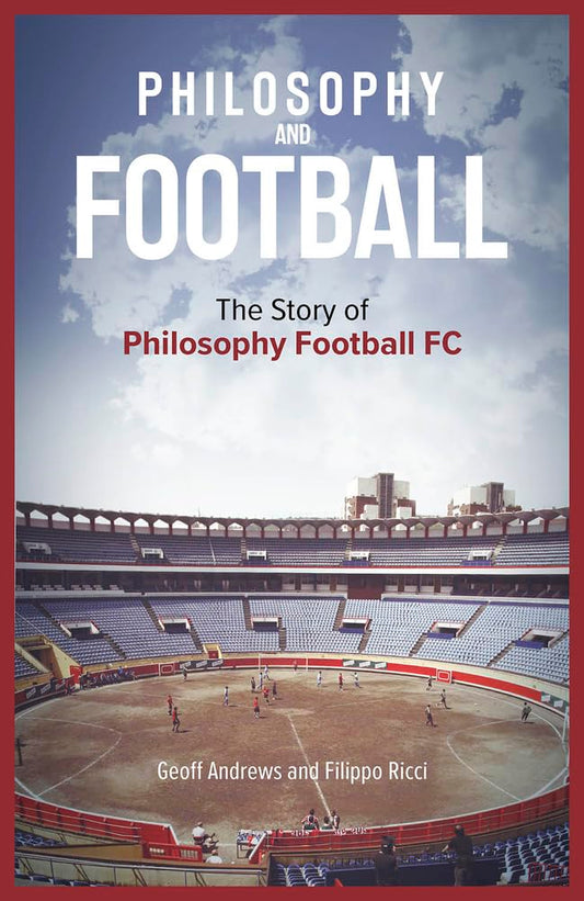Philosophy and Football: The PFFC Story by Geoff Andrews