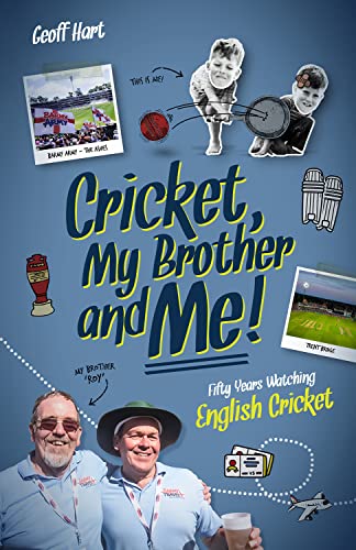 Cricket, My Brother and Me: Fifty Years Watching English by Geoffrey Hart