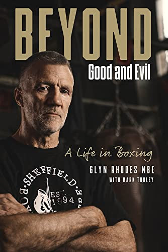 Beyond Good and Evil: Glyn Rhodes MBE, a Life in Boxing by Glyn Rhodes
