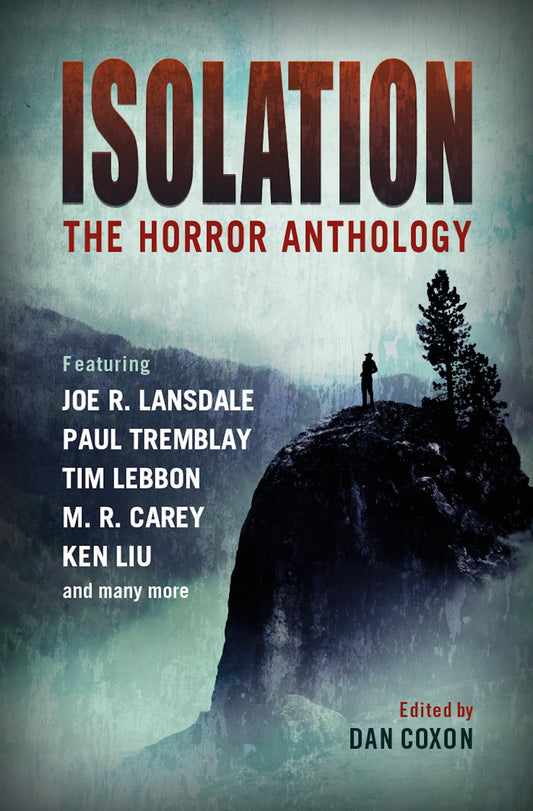 Isolation: The horror anthology by M.R. Carey, Ken Liu, Paul Tremblay, Tim Lebbon