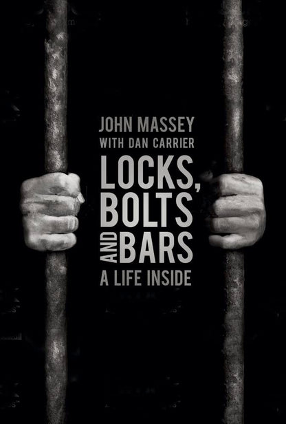 Locks, Bolts and Bars: A Life Inside by John Massey