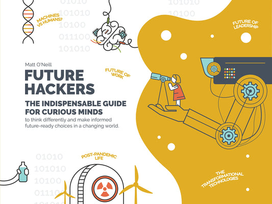 Future Hackers: The Indispensable Guide for Curious Minds by Matt O'Neill