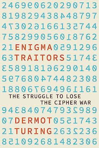 The Enigma Traitors: Spy and Counterspy in World War II by Dermot Turing