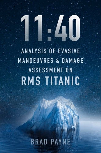 11:40: Analysis of Evasive Manoeuvres & Damage Assessment on RMS Titanic by Brad Payne
