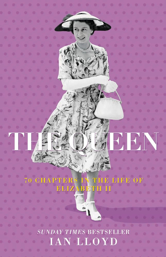 The Queen: 70 Chapters in the Life of Elizabeth II by Ian Lloyd