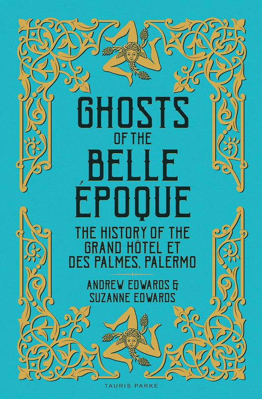 Ghosts of the Belle Époque: The History of the Grand H+¦tel et des Palmes, Palermo by Andrew Edwards, Suzanne Edwards