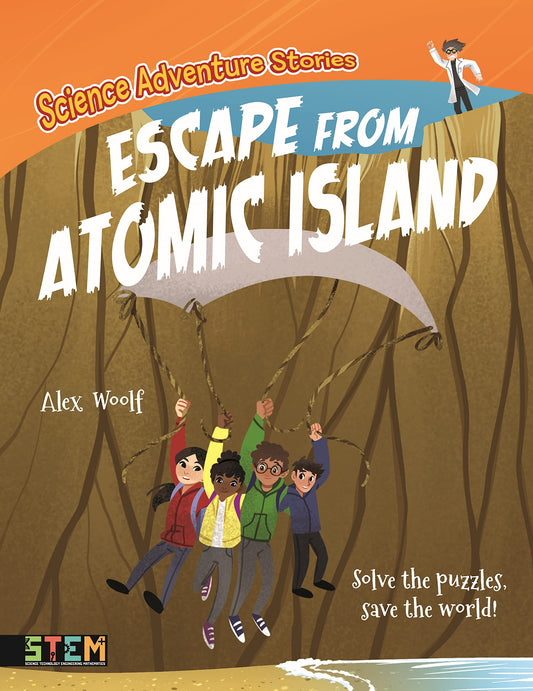 Science Adventure Stories: Escape from Atomic Island: Solve the Puzzles, Save the World! by Alex Woolf