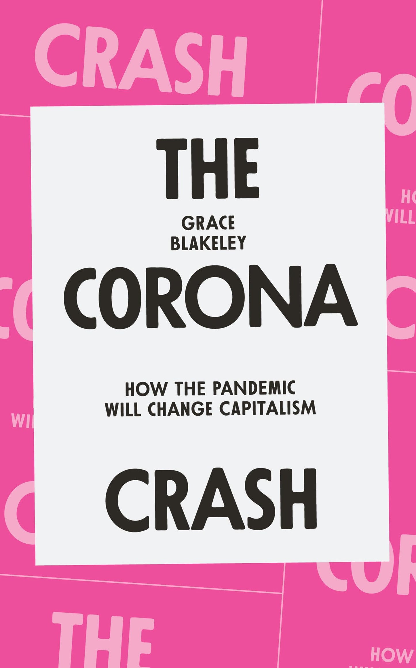 The Corona Crash: How the Pandemic Will Change Capitalism (CORONAVIRUS PAMPHLETS) by Grace Blakeley