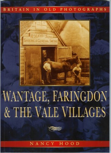 Wantage, Faringdon and the Vale Villages (Britain in Old Photographs) by Hood