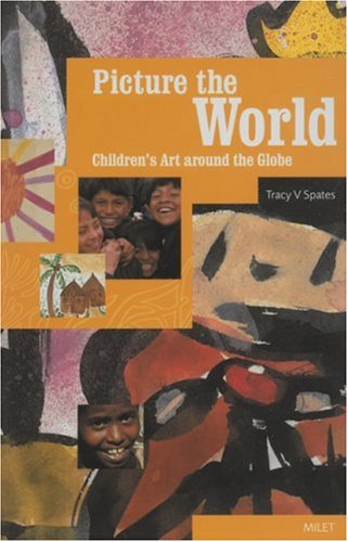 Picture the World: Children's Art around the Globe by Tracy V Spates