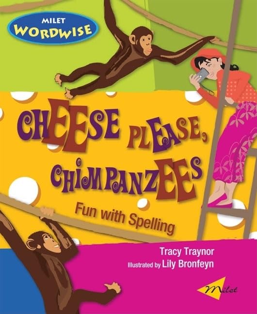 Cheese Please, Chimpanzees: Fun with Spelling (Milet Wordwise series) by Tracy Traynor
