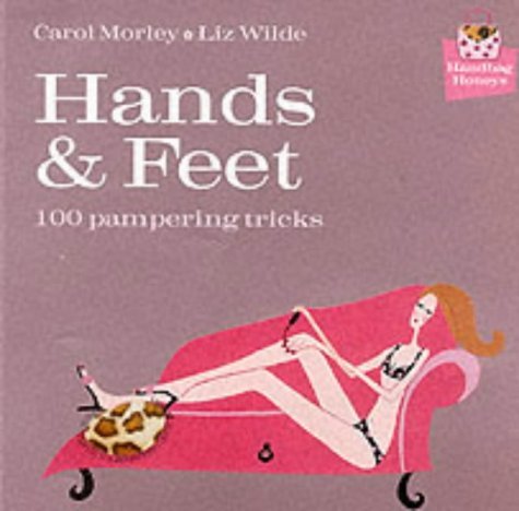 Hands and Feet: 100 Pampering Tricks by Carol Morley, Liz Wilde