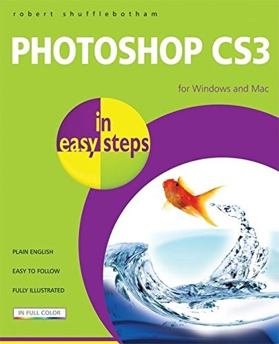 Photoshop CS3 in easy steps: For Windows and Mac by Robert Shufflebotham