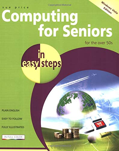 Computing for Seniors in easy steps ? Windows Vista Edition: For the Over 50's by Sue Price