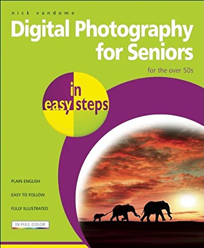 Digital Photography for Seniors in easy steps: For the Over 50s