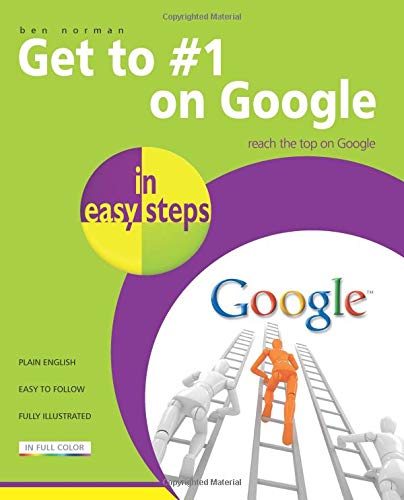 Get to #1 on Google in easy steps by Ben Norman