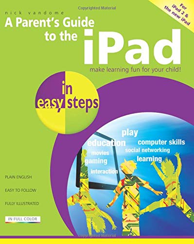 A Parent's Guide to the iPad: Make Learning Fun for Your Child (In Easy Steps) by Nick Vandome