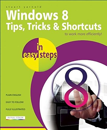 Windows 8 Tips, Tricks & Shortcuts in easy steps by Stuart Yarnold
