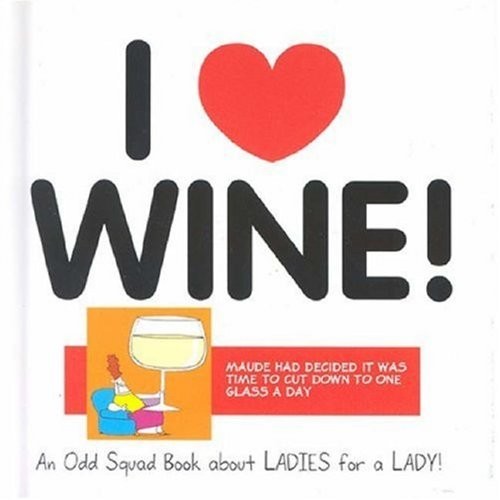 I Love Wine! (Odd Squad I Love Collection...) by Allan Plenderleith