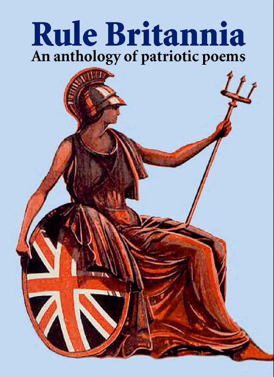 Rule Britannia: An Anthology of Patriotic Poems by Various