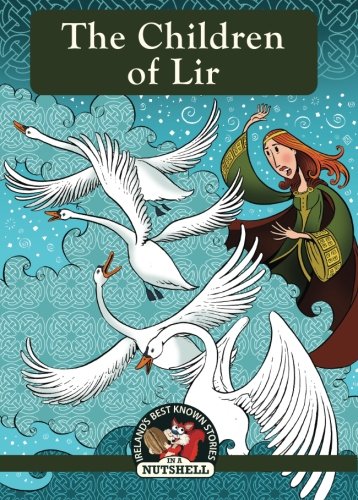 The Children Of Lir (Irish Myths & Legends In A Nutshell) by Ann Carroll