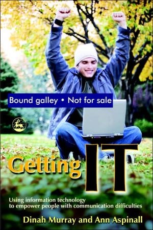 Getting IT: Using information technology to empower people with communication difficulties by Dinah Murray, Ann Aspinall