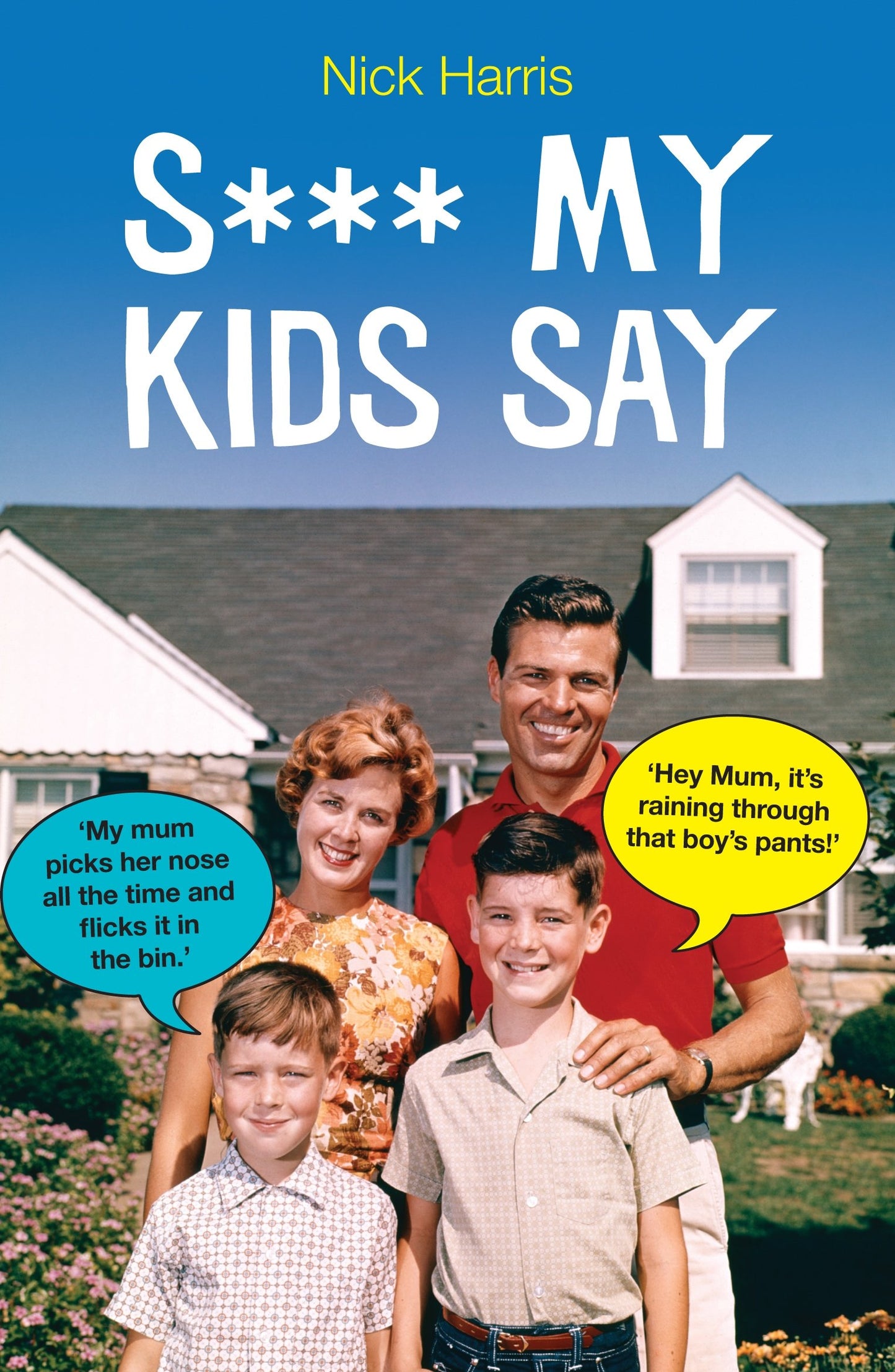 Shit My Kids Say by Nick Harris