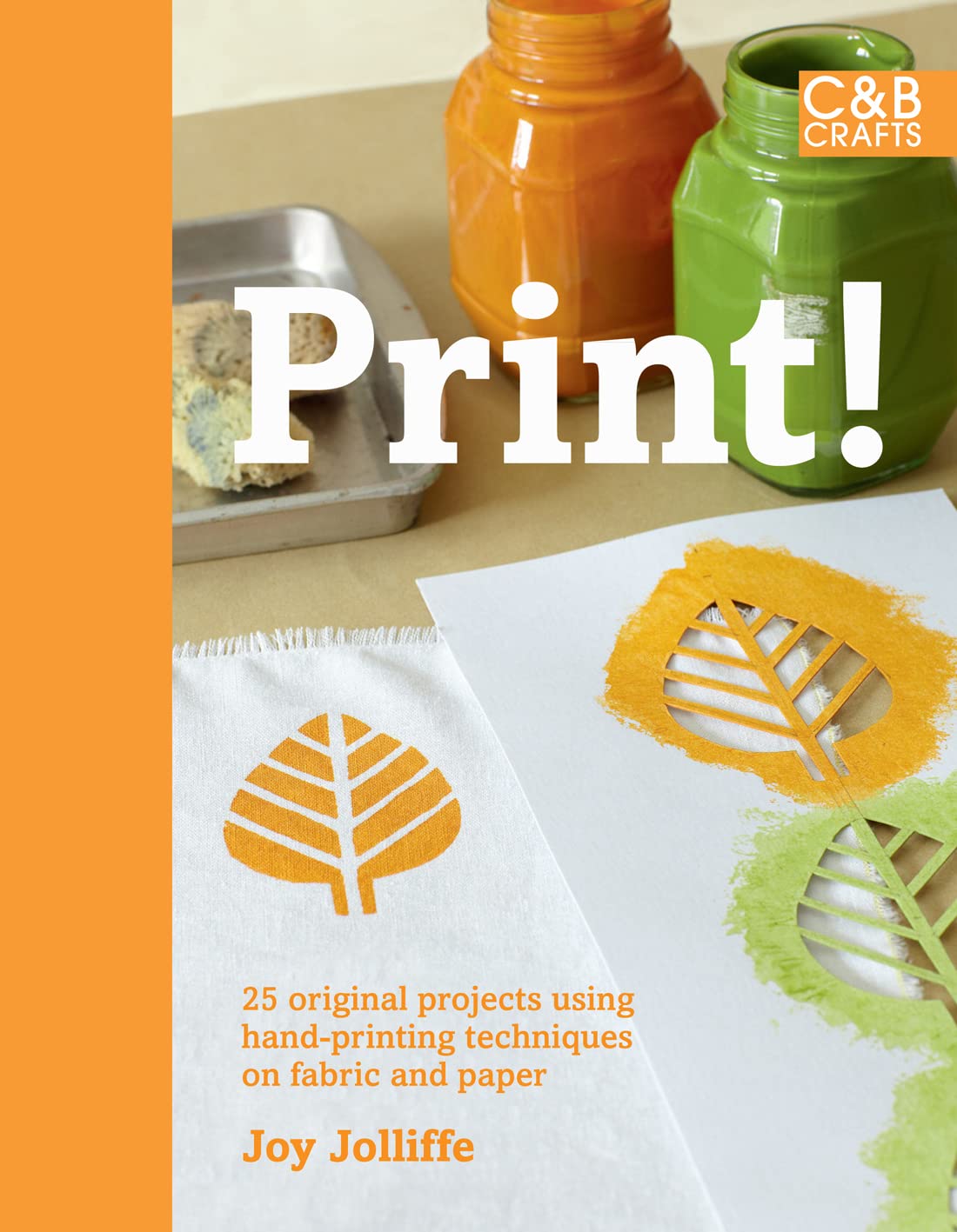 Print!: 25 Original Projects Using Hand-printing Techniques on Fabric and Paper by Joy Jolliffe