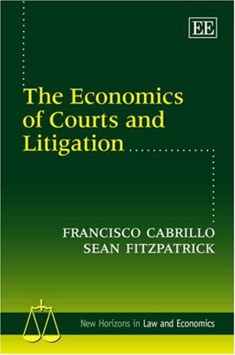 The Economics of Courts and Litigation (New Horizons in Law and Economics series) by Francisco Cabrillo, Sean Fitzpatrick