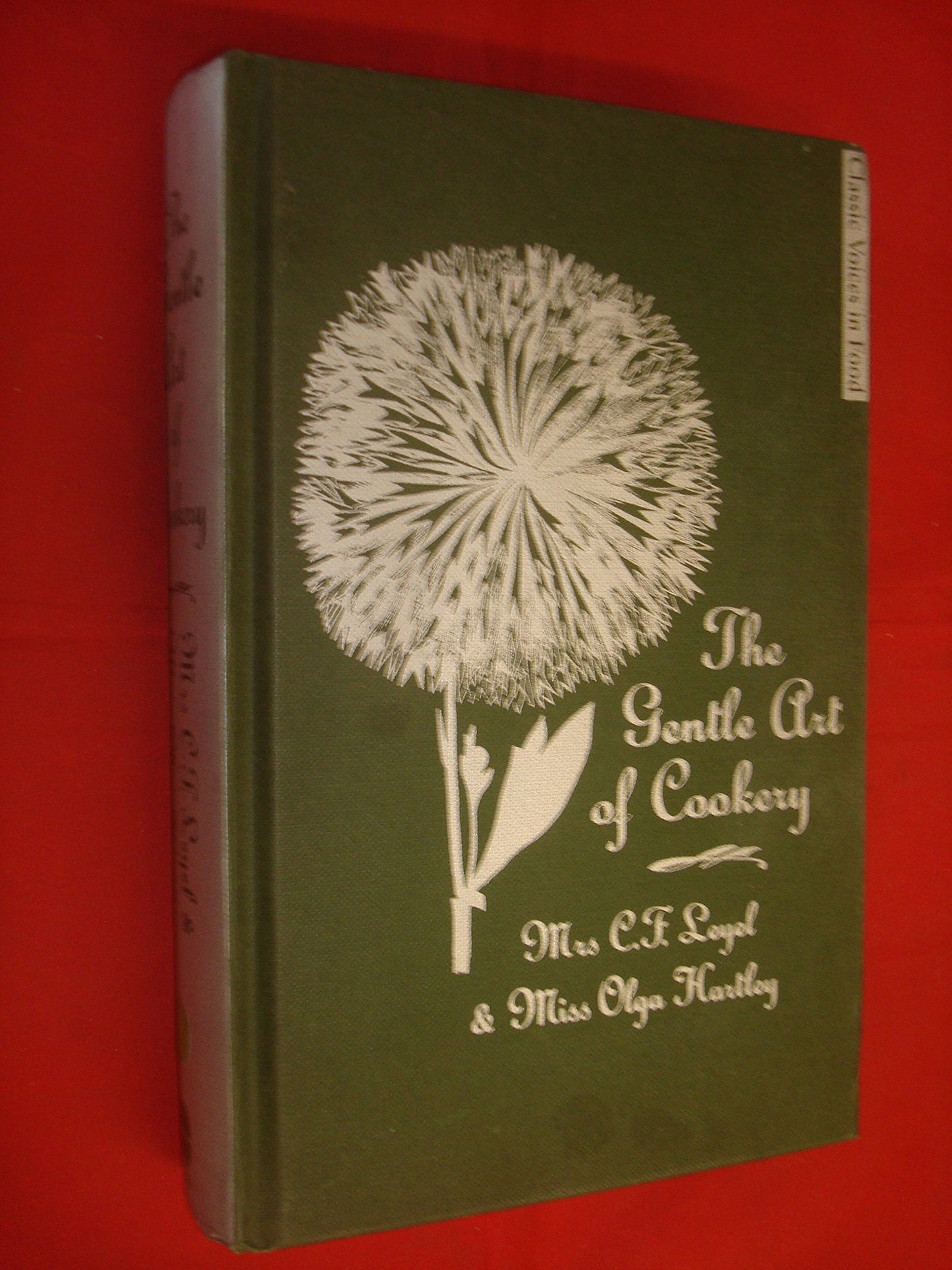 The Gentle Art of Cookery: With 750 Recipes. by Mrs. C.F. Leyel and Miss Olga Hartley by Olga Leyel