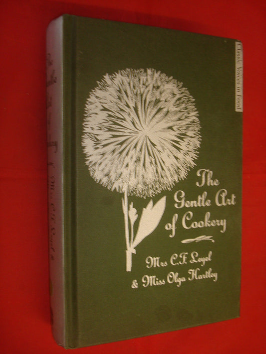 The Gentle Art of Cookery: With 750 Recipes. by Mrs. C.F. Leyel and Miss Olga Hartley by Olga Leyel