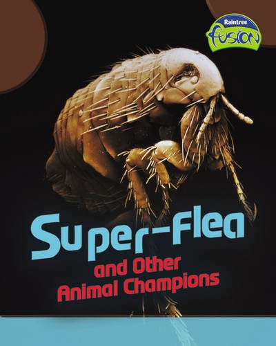 Super-flea and Other Animal Champions (Fusion: Life Processes and Living Things) by Louise Spilsbury, Richard Spilsbury