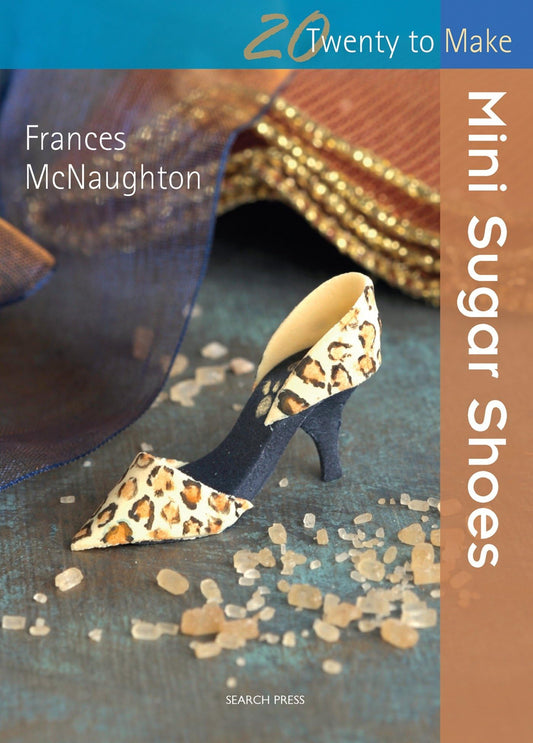 Mini Sugar Shoes (Twenty to Make) by Frances McNaughton