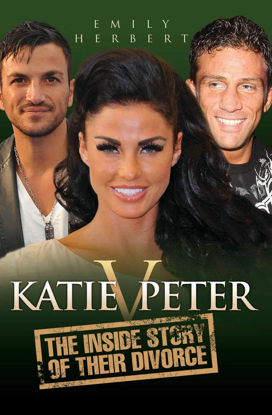 Katie v. Peter: The Inside Story of Their Divorce by Emily Herbert