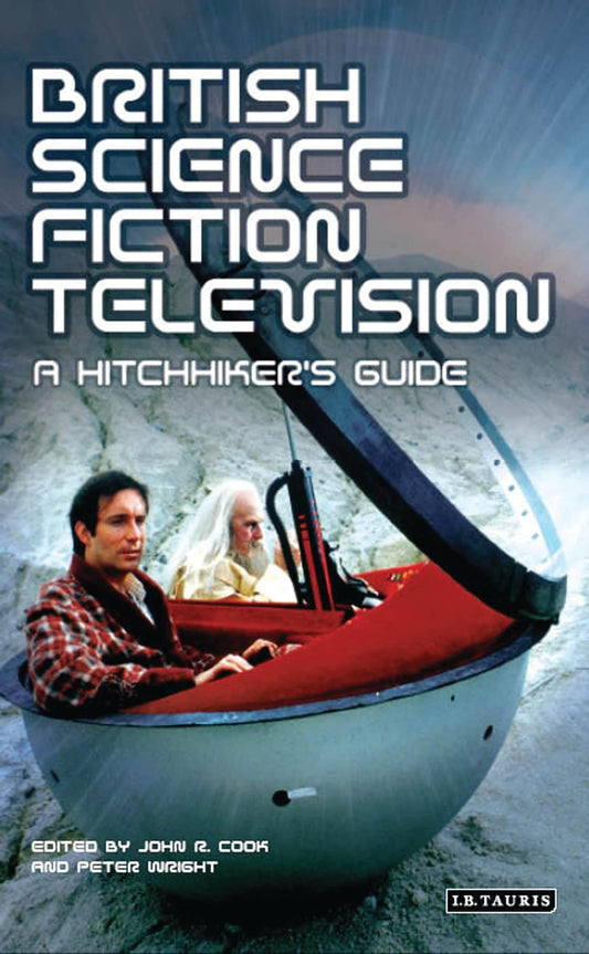 British Science Fiction Television: A Hitchhiker's Guide (Popular Television Genres)