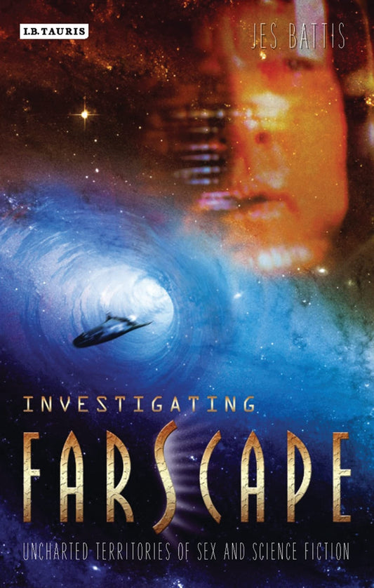 Investigating 'Farscape': Uncharted Territories of Sex and Science by Jes Battis