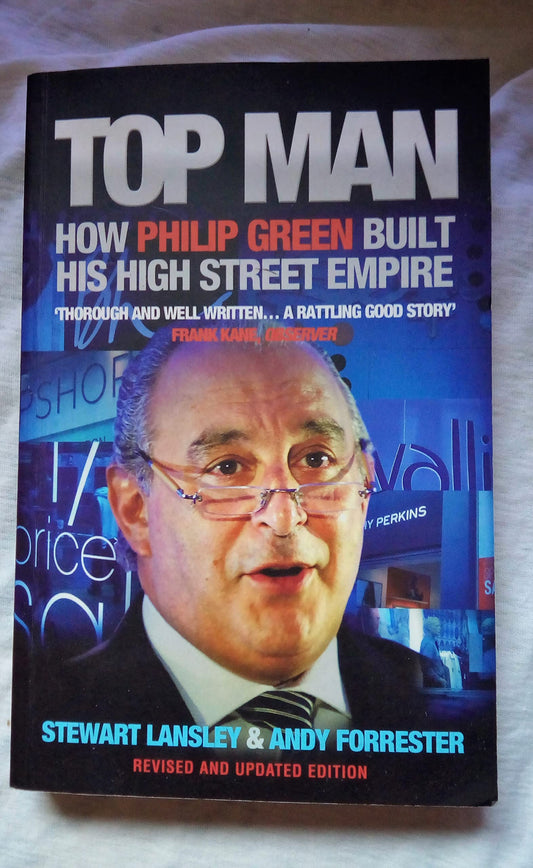 Top Man: How Philip Green Built His High Street Empire by Andy Forester, Stewart Lansley