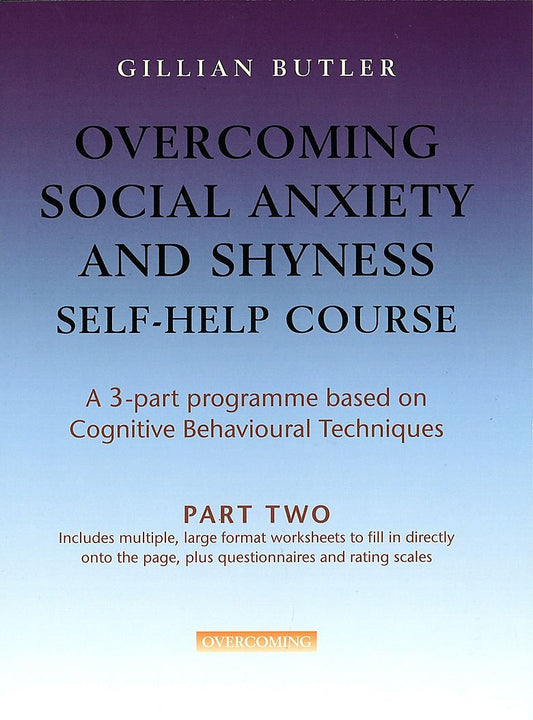 Overcoming Social Anxiety and Shyness Self-help Course (Pt. 2) by Gillian Butler