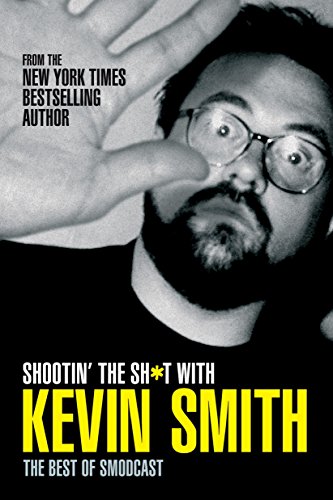 Shootin' the Sh*t with Kevin Smith: The Best of SModcast: The Best of the SModcast by Kevin Smith