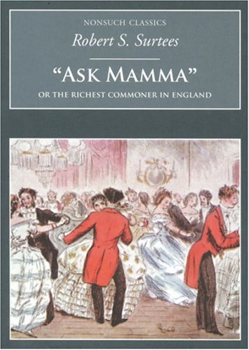 Ask Mamma: Or the Richest Commoner in England (Nonsuch Classics) by Robert S. Surtees