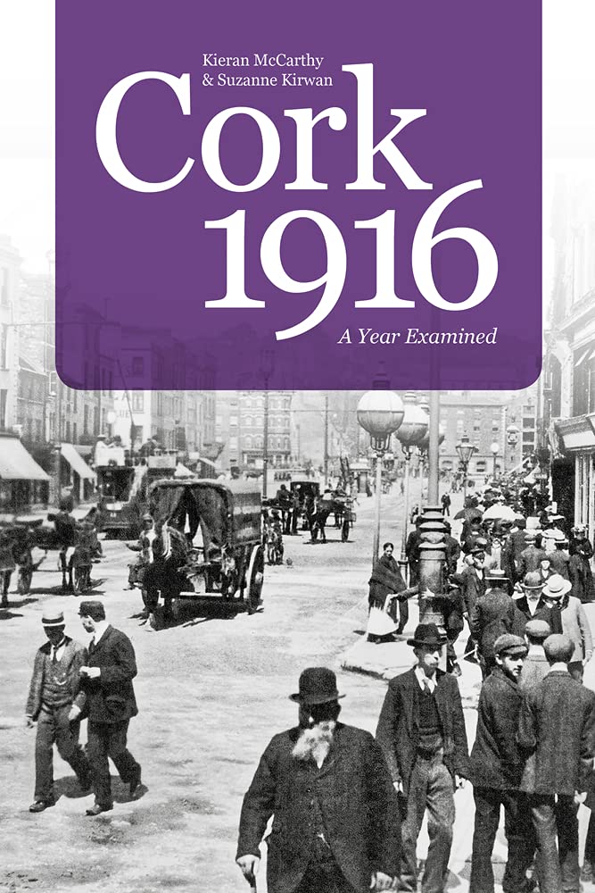 Cork 1916: A Year Examined by Kieran McCarthy, Suzanne Kirwan