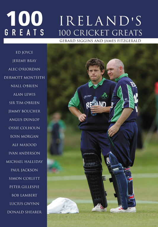 Ireland's 100 Cricket Greats by Gerard Siggins, James Fitzgerald
