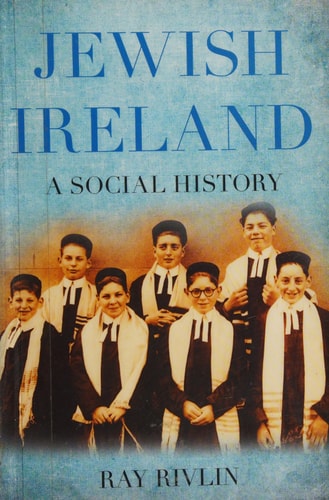 Jewish Ireland: A Social History by Ray Rivlin
