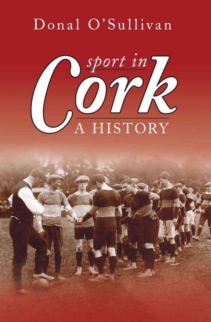 Sport in Cork: A History by Donal O'Sullivan