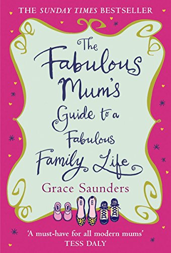 The Fabulous Mum's Guide to a Fabulous Family Life by Grace Saunders