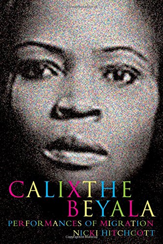 Calixthe Beyala: Performances of Migration (Contemporary French & Francophone Cultures) by Nicki Hitchcott