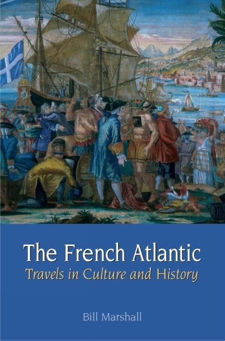 The French Atlantic: Travels in Culture and History (Contemporary French and Francophone Cultures LUP) by Bill Marshall